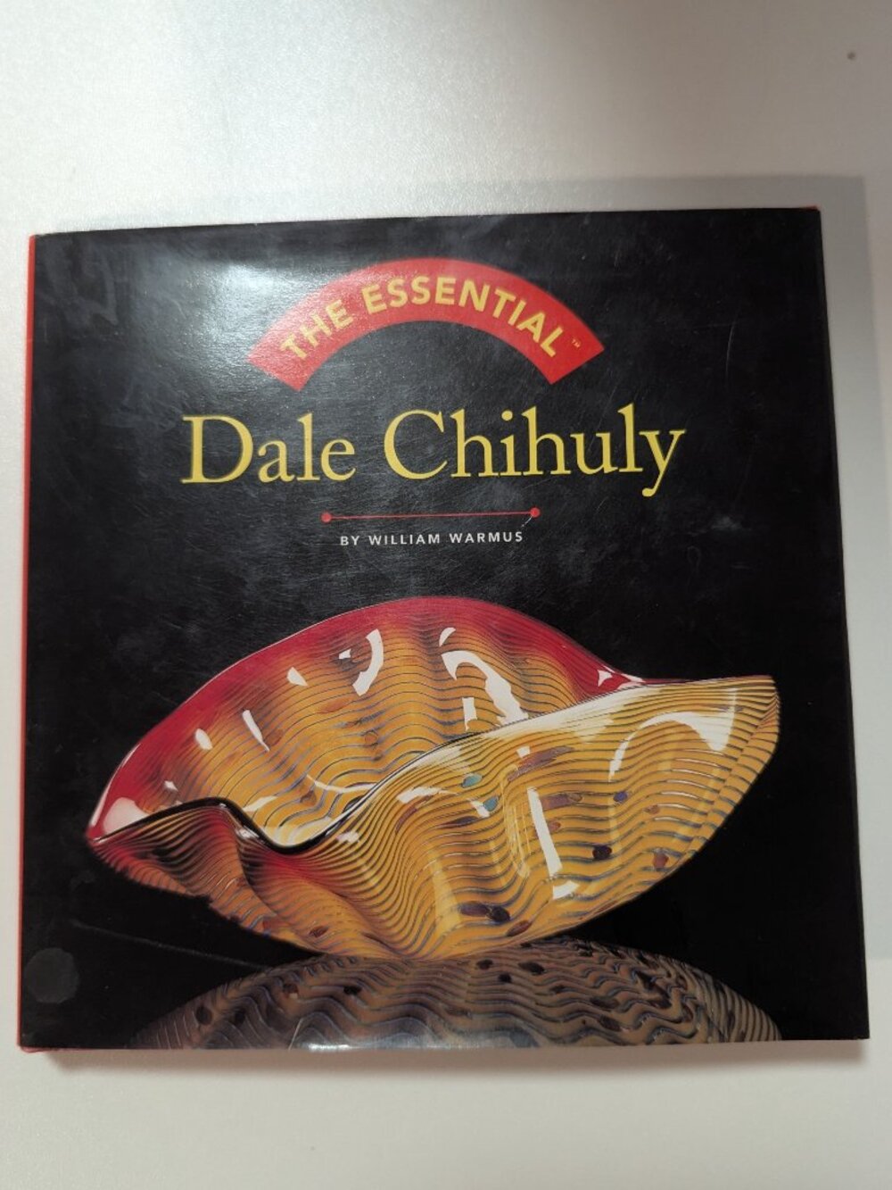 The Essential Dale Chihuly by William Warmus